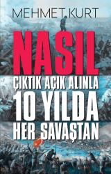 Nasıl Çıktık Açık Alınla 10 Yılda Her Savaştan