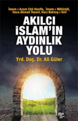 Akılcı İslam'ın Aydınlık Yolu İmam-ı Azam Ebu  Hanife, İmam-ı Matüridi, Hoca Ahmed Yesevi, Hacı Bektaş-ı Veli