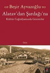 Alatav’dan Şardağı’na Kültür Coğrafyamızda Gezintiler
