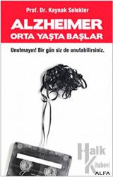Alzheimer Orta Yaşta Başlar Unutmayın Bir Gün Siz de Unutabilirsiniz