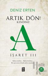 Artık Dön! Kendine! A - İşaret 3 A İşaret 3