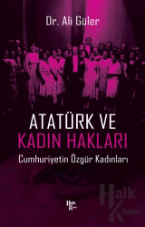 Atatürk ve Kadın Hakları Cumhuriyetin Özgür Kadınları