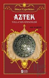 Aztek - Dünya Uygarlıkları Tollan'ın Efendileri