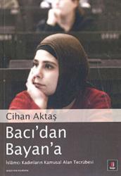 Bacı’dan Bayan’a  İslamcı Kadınların Kamusal Alan Tecrübesi
