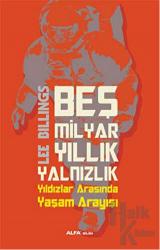 Beş Milyar Yıllık Yalnızlık Yıldızlar Arasında Yaşam Arayışı