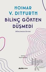 Bilinç Gökten Düşmedi Bilincimizin Evrimi