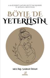 Böyle de Yeterlisin 0-36 Ay Bebeği Sağlıklı Büyütme Rehberi ve Şefkatli Ebeveynlik