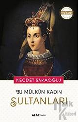 Bu Mülkün Kadın Sultanları