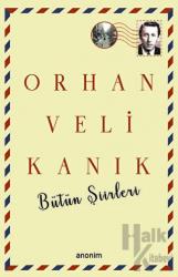 Bütün Şiirleri - Orhan Veli Kanık