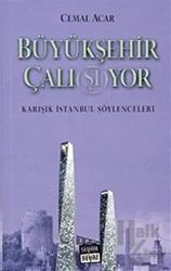 Büyükşehir Çalı(şı) yor Karışık İstanbul Söylenceleri
