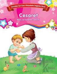 Cesaret - Bilinç ve Karakter Gelişimi (Büyük Boy) Çocuklar İçin Kısa Hikayelerle Değerler Dizisi