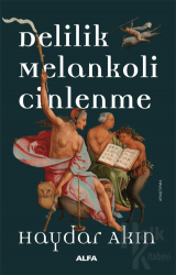 Delilik Melankoli Cinlenme Hıristiyan Batı Dünyasında Aykırılık Yaratan Hallerin Tarihi