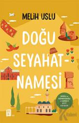 Doğu Seyahatnamesi Doğu ve Güneydoğu Anadolu Gezi Rehberi