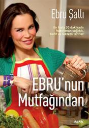 Ebru’nun Mutfağından En Fazla 30 dakikada hazırlanan Sağlıklı, Hafif ve Lezzetli Tarifler