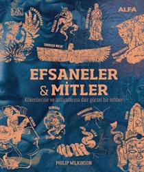 Efsaneler ve Mitler (Ciltli) Kökenlerine ve Anlamlarına Dair Görsel Bir Rehber