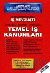 En Son Değişiklikleriyle İş Mevzuatı Açıklamalı - İçtihatlı - Uygulamalı Temel İş Kanunları (Ciltli)