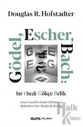 Gödel, Escher, Bach: Bir Ebedi Gökçe Belik Lewis Carroll’ın İzinde Zihinlere ve
Makinelere Dair Metaforik Bir Füg