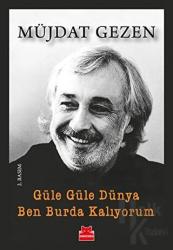 Güle Güle Dünya Ben Burda Kalıyorum