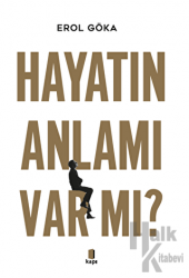 Hayatın Anlamı Var mı?