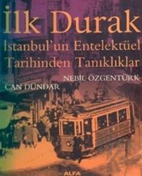 İlk Durak İstanbul’un Entelektüel Tarihinden Tanıklıklar