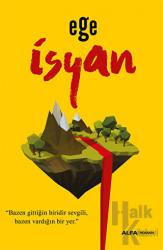 İsyan “Bazen gittiğin biridir sevgili,
 bazen vardığın bir yer.”