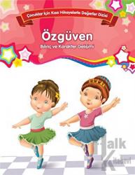 Özgüven - Bilinç ve Karakter Gelişimi (Büyük Boy) Çocuklar İçin Kısa Hikayelerle Değerler Dizisi