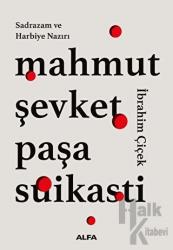 Sadrazam ve Harbiye Nazırı Mahmut Şevket Paşa Suikasti