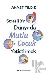 Stresli Bir Dünyada Mutlu Çocuk Yetiştirmek