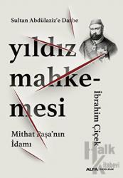 Sultan Abdülaziz’e Darbe: Yıldız Mahkemesi - Mithat Paşa’nın İdamı