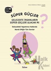 Süper Güçler - Gelecekte İnsanların Süper Güçleri Olacak mı? (Ciltli) Gelecekteki Yaşantımız Hakkında Merak Ettiğin Tüm Sorular