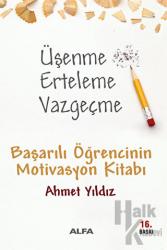 Üşenme Erteleme Vazgeçme Başarılı Öğrencinin Motivasyon Kitabı