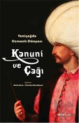 Yeni Çağda Osmanlı Dünyası :  Kanuni ve Çağı Yeniçağda Osmanlı Dünyası