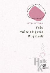 Yolu Yalnızlığıma Düşmedi