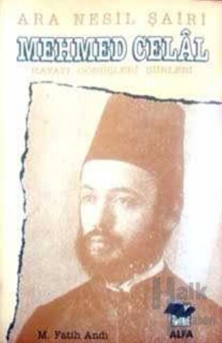 Ara Nesil Şairi Mehmed Celal Hayatı / Görüşleri / Şiirleri