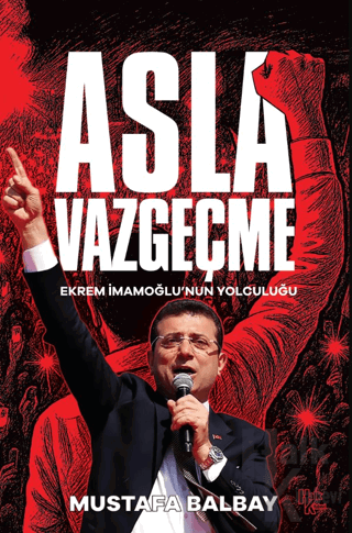 Asla Vazgeçme - Ekrem İmamoğlu'nun Yolculuğu - Halkkitabevi