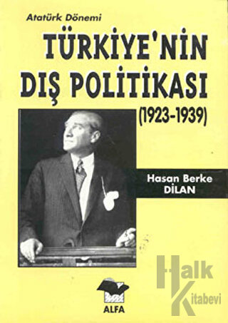Atatürk Dönemi Türkiye’nin Dış Politikası (1923-1939) - Halkkitabevi