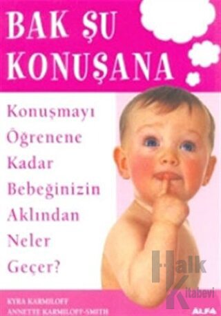 Bak Şu Konuşana Konuşmayı Öğrenene Kadar Bebeğinizin Aklından Neler Geçer?