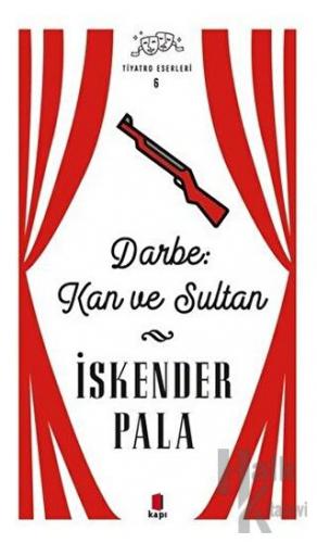 Darbe: Kan ve Sultan - Tiyatro Eserleri 6 - Halkkitabevi