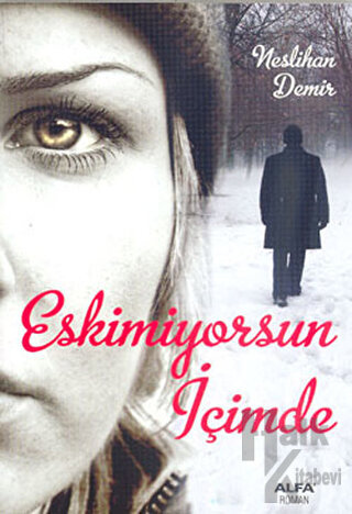 Eskimiyorsun İçimde