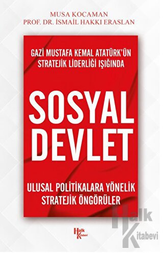 Gazi Mustafa Kemal Atatürk’ün Stratejik Liderliği Işığında - Sosyal Devlet
