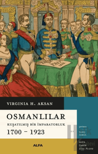Osmanlılar - Kuşatılmış Bir İmparatorluk 1700-1923 - Halkkitabevi