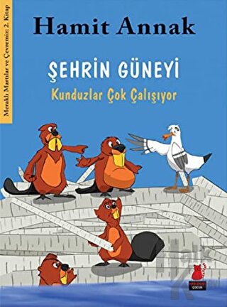 Şehrin Güneyi : Kunduzlar Çok Çalışıyor - Halkkitabevi