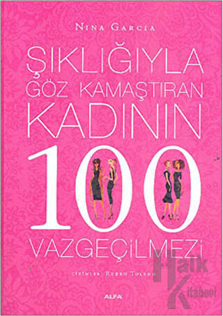 Şıklığıyla Göz Kamaştıran Kadının 100 Vazgeçilmezi (Ciltli)