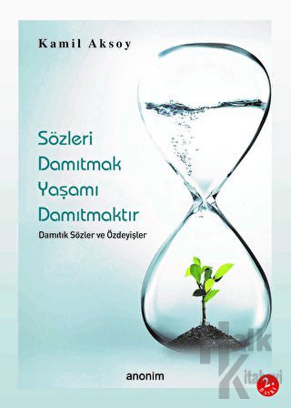 Sözleri Damıtmak Yaşamı Damıtmaktır Damıtık Sözler ve Özdeyişler