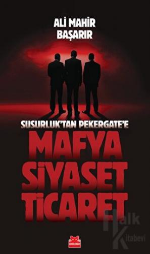 Susurluktan Pekergate'e Mafya-Siyaset-Ticaret