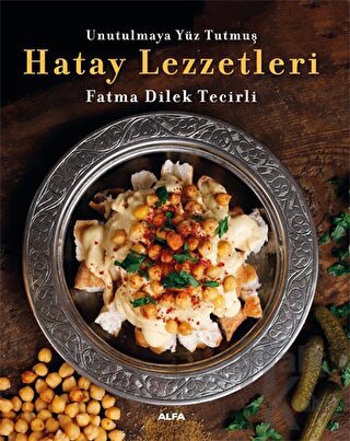 Unutulmaya Yüz Tutmuş Hatay Lezzetleri