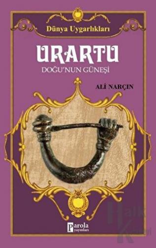 Urartu: Doğu’nun Güneşi - Dünya Uygarlıkları