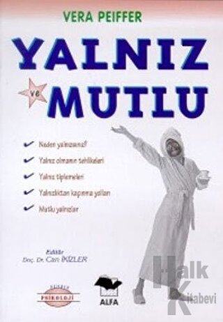 Yalnız ve Mutlu Neden Yalnızsınız? Yalnız Olmanın Tehlikeleri Yalnız Tiplemeleri Yalnızlıktan Kaçınmanın Yolları Mutlu Yalnızlar